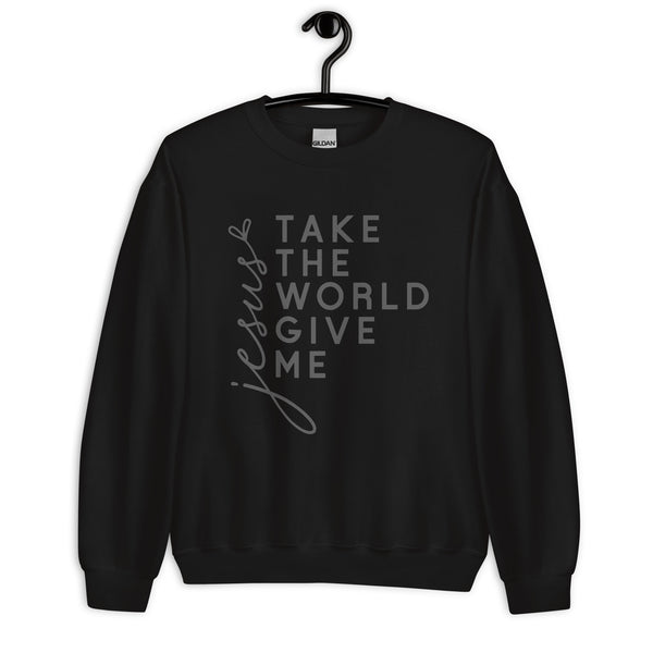 black-sweatshirt with-Jesus Take the World Give Me-design for unisex 