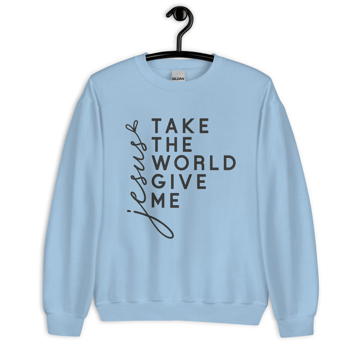 light-blue-sweatshirt with-Jesus Take the World Give Me-design for unisex 