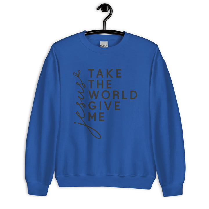 royal-sweatshirt with-Jesus Take the World Give Me-design for unisex 