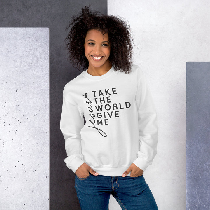 white -sweatshirt with-Jesus Take the World Give Me-design for unisex 